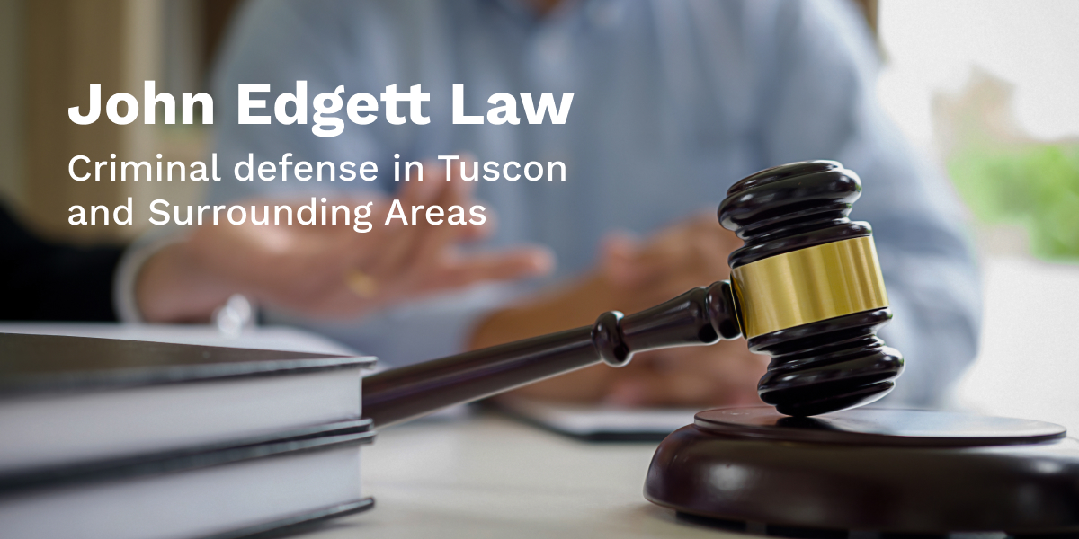 Tucson Criminal Defense Lawyer The Law Office of John Edgett